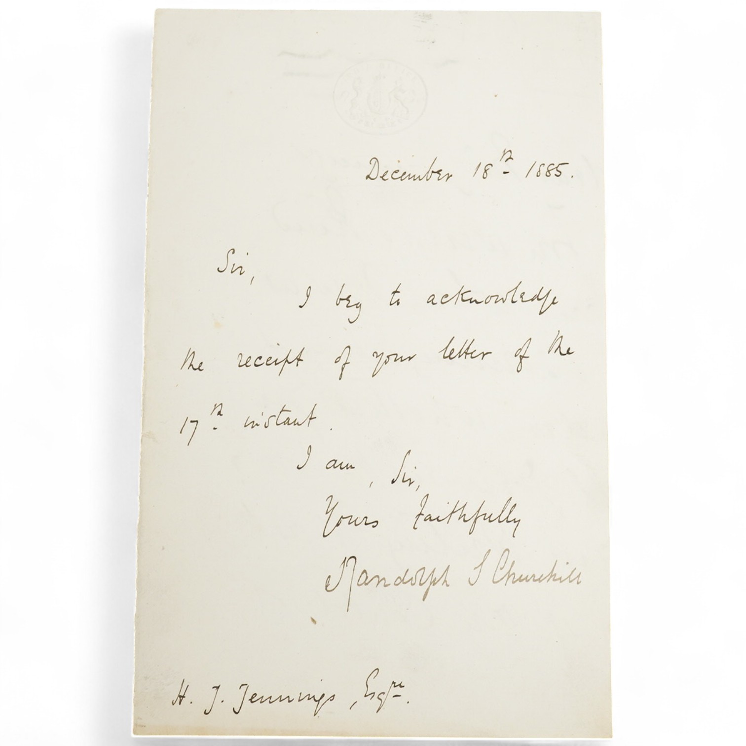 A letter from Randolph Churchill, on blind embossed India office headed notepaper, dated December 18th 1885, reading;, Sir, I beg to acknowledge the receipt of your letter of the 17th instant. I am, Sir, Yours Faithfully